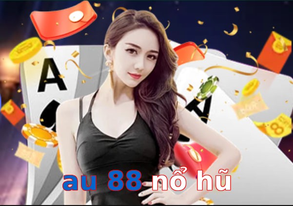 au 88 nổ hũ